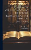 Remarks On Josephus's Account Of Herod's Rebuilding Of The Temple At Jerusalem