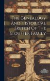 The Genealogy And Historical Sketch Of The Stouffer Family