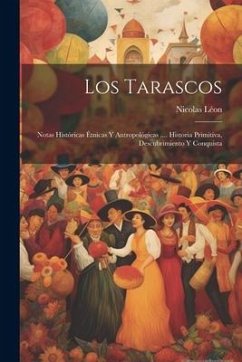 Los Tarascos: Notas Históricas Étnicas Y Antropológicas .... Historia Primitiva, Descubrimiento Y Conquista - Léon, Nicolas