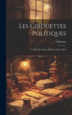 Les Girouettes Politiques: Un Pair De France Policier (1815, 1822) - Hérisson