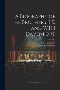 A Biography of the Brothers [I.E. and W.H.] Davenport - Nichols, Thomas Low; Davenport, Ira Erastus