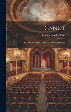 Canut: Ein Trauerspiel In Versen, Und Fünf Aufzügen - Schlegel, Johann Elias