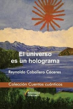 El universo es un holograma - Caballero Cáceres, Reylnaldo