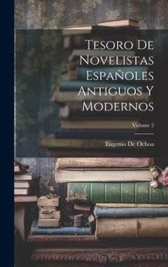 Tesoro De Novelistas Españoles Antiguos Y Modernos; Volume 2 - De Ochoa, Eugenio