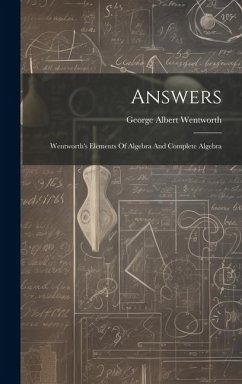 Answers: Wentworth's Elements Of Algebra And Complete Algebra - Wentworth, George Albert