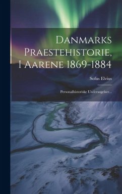 Danmarks Praestehistorie, I Aarene 1869-1884: Personalhistoriske Undersøgelser... - Elvius, Sofus