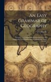 An Easy Grammar of Geography: Intended As a Companion and Introduction to the "geography On a Popular Plan for Schools and Young Persons"