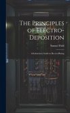 The Principles of Electro-Deposition: A Laboratory Guide to Electro-Plating