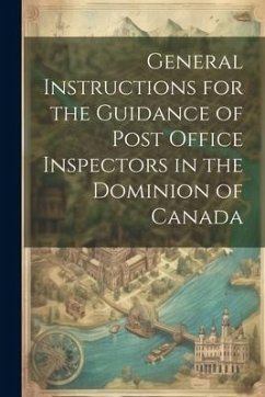 General Instructions for the Guidance of Post Office Inspectors in the Dominion of Canada - Anonymous