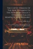 The Coptic Version Of The New Testament In The Northern Dialect, Otherwise Called Memphitic And Bohairic: The Gospels Of S. Matthew And S. Mark, Ed. F
