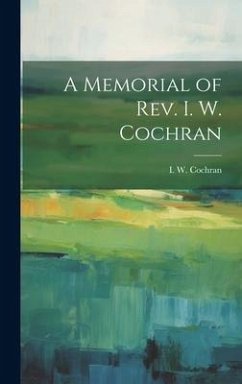 A Memorial of Rev. I. W. Cochran - Cochran, I. W.