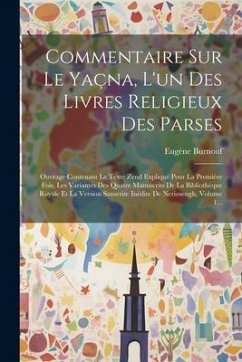 Commentaire Sur Le Yaçna, L'un Des Livres Religieux Des Parses - Burnouf, Eugène