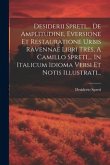 Desiderii Spreti, ... De Amplitudine, Eversione Et Restauratione Urbis Ravennae Libri Tres, A Camillo Spreti, ... In Italicum Idioma Versi Et Notis Il