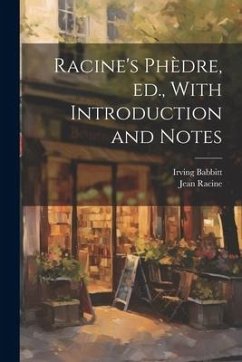 Racine's Phèdre, ed., With Introduction and Notes - Racine, Jean Baptiste; Babbitt, Irving