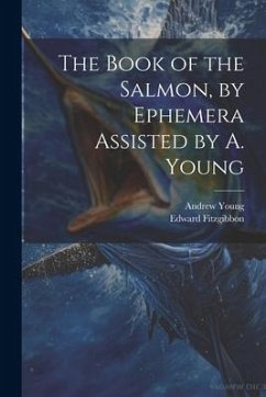 The Book of the Salmon, by Ephemera Assisted by A. Young - Fitzgibbon, Edward; Young, Andrew