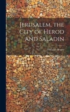 Jerusalem, the City of Herod and Saladin - Besant, Walter