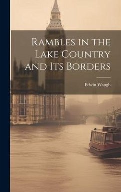Rambles in the Lake Country and Its Borders - Waugh, Edwin