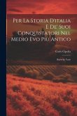 Per La Storia D'italia E De' Suoi Conquistatori Nel Medio Evo Più Antico: Ricerche Varie
