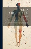 De La Circoncision: Avec Un Nouvel Appareil Inventé Par L'auteur Pour Faire La Circoncision Modifiant Les Procédés De Vidal (De Cassis) Et