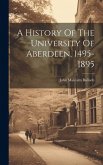 A History Of The University Of Aberdeen, 1495-1895