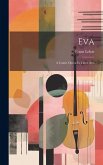 Eva: A Comic Opera In Three Acts
