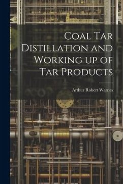 Coal tar Distillation and Working up of tar Products - Warnes, Arthur Robert