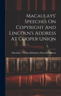 Macaulays' Speeches On Copyright And Lincoln's Address At Cooper Union