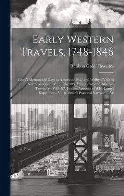 Early Western Travels, 1748-1846: Faux's Memorable Days in America...Pt.2, and Welby's Visit to North America...V.13, Nuttall's Travels Into the Arkan - Thwaites, Reuben Gold