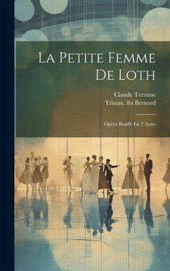 La Petite Femme De Loth: Opéra Bouffe En 2 Actes - Terrasse, Claude