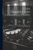 Code D'instruction Criminelle D'haiti: Augementé De Toutes Les Lois Portant Modifications À Plusieurs De Ses Dispositions