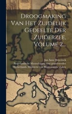 Droogmaking Van Het Zuidelijk Gedeelte Der Zuiderzee, Volume 2...