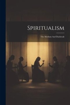 Spiritualism: The Medium And Daybreak - Anonymous