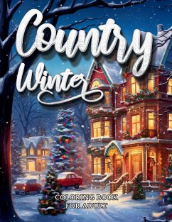 Country Winter Coloring Book For Adult-Cozy Countryside Scenes to Color All Winter Long - M. M. Adina