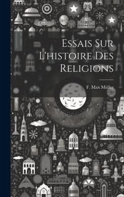 Essais Sur L'histoire Des Religions - Müller, F. Max