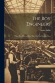 The Boy Engineers: What They Did and How They Did It; a Book for Boys