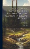 Report On The Inspection Of The Singareni Colliery, Yellandu, Hyderabad (deccan).: April, 1895