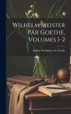 Wilhelm Meister Par Goethe, Volumes 1-2