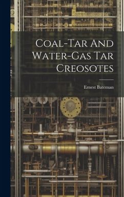 Coal-tar And Water-gas Tar Creosotes - Bateman, Ernest