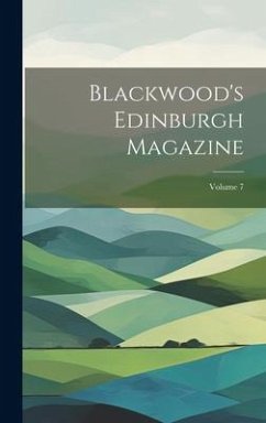 Blackwood's Edinburgh Magazine; Volume 7 - Anonymous