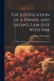 The Justification of a Sinner, and Satan's Law-Suit With Him: In a Dialogue Between Two Men of Different Experiences