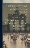 Commentationem Ad Titulum Codicis De Mathematicis, Maleficis Et Ceteris Similibus ... Proponet ... Jacob. Benedictus Wincklerus