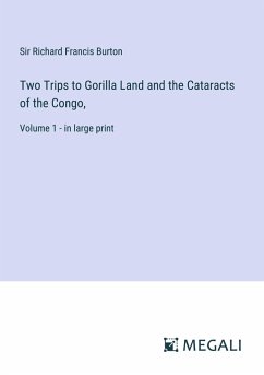 Two Trips to Gorilla Land and the Cataracts of the Congo, - Burton, Richard Francis