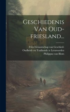Geschiedenis Van Oud-friesland... - Blom, Philippus van