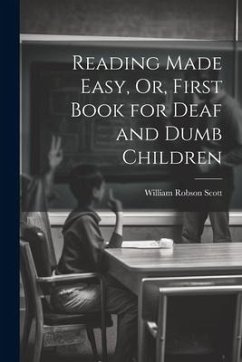 Cover Reading Made Easy, Or, First Book for Deaf and Dumb Children