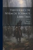 Theoderici De Nyem De Scismate Libri Tres