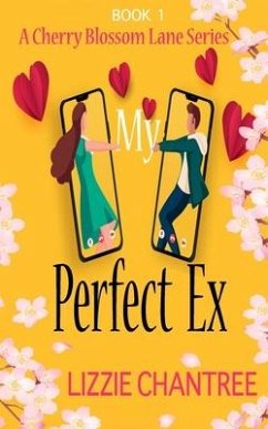 My Perfect Ex: The brand new uplifting, feel-good, romantic read to escape with (Cherry Blossom Lane. Book 1) - Chantree, Lizzie