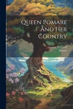 Queen Pomare And Her Country - Pritchard, George