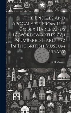 The Epistles And Apocalypse From The Codex Harleianus (z[wordsworth's Z2]) Numbered Harl. 1772 In The British Museum Library