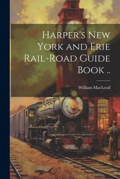 Harper's New York and Erie Rail-road Guide Book .. - Macleod, William
