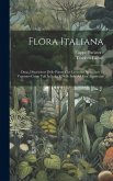 Flora Italiana: Ossia, Descrizione Delle Piante Che Crescono Spontanee O Vegetano Come Tali In Italia E Nelle Isole Ad Essa Aggaicenti